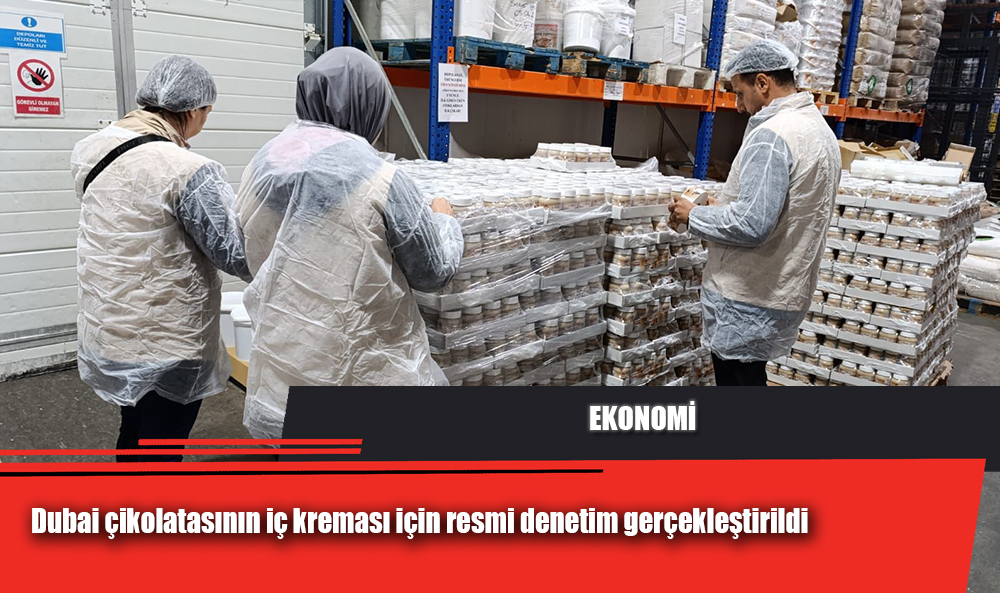 Dubai çikolatasının iç kreması için resmi denetim gerçekleştirildi