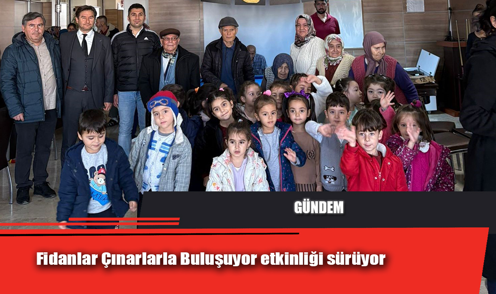 Fidanlar Çınarlarla Buluşuyor etkinliği sürüyor