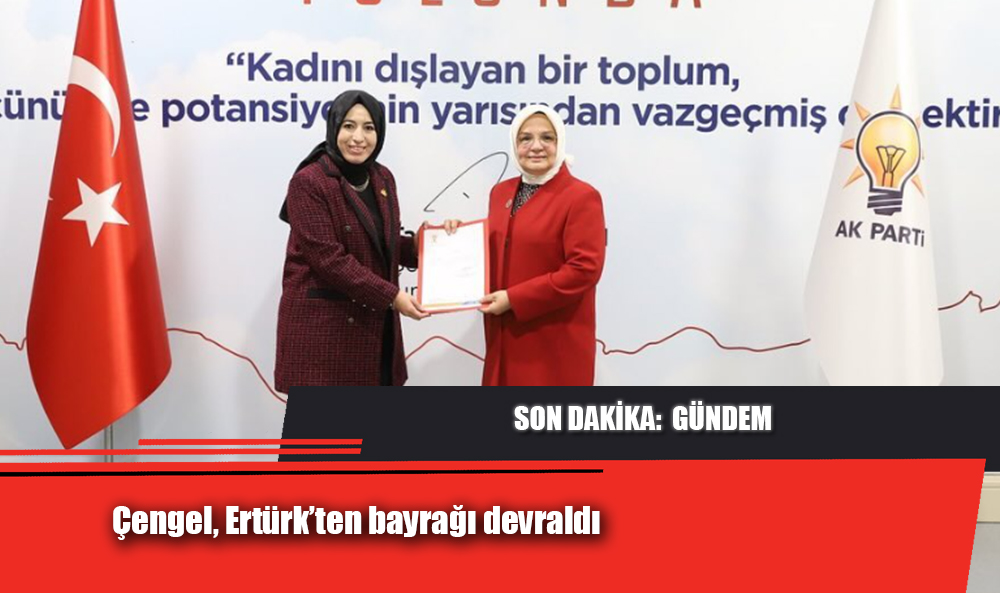 Çengel, Ertürk’ten bayrağı devraldı