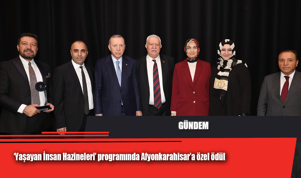 ‘Yaşayan İnsan Hazineleri’ programında Afyonkarahisar’a özel ödül