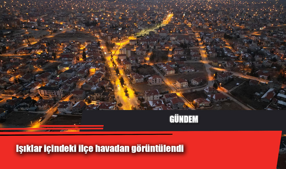 Işıklar içindeki ilçe havadan görüntülendi