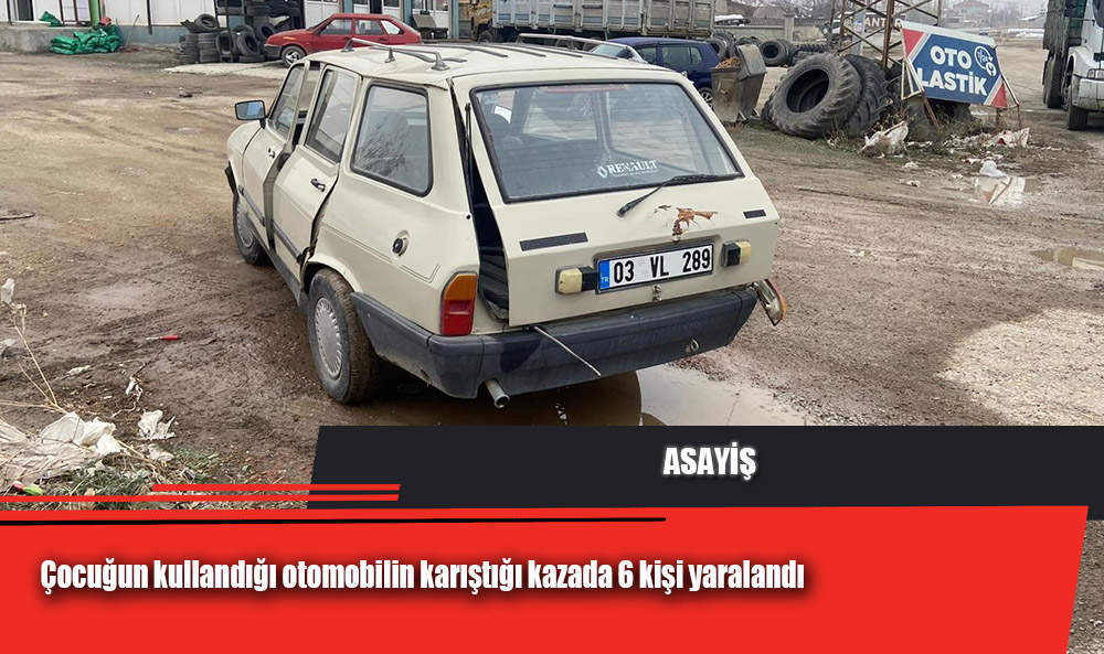 Çocuğun kullandığı otomobilin karıştığı kazada 6 kişi yaralandı