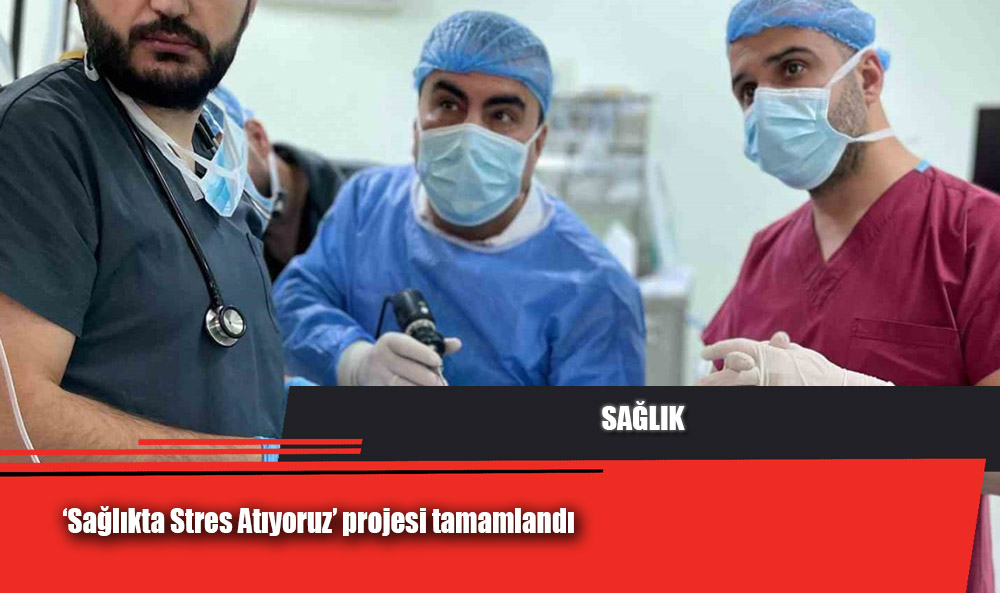 ‘Sağlıkta Stres Atıyoruz’ projesi tamamlandı