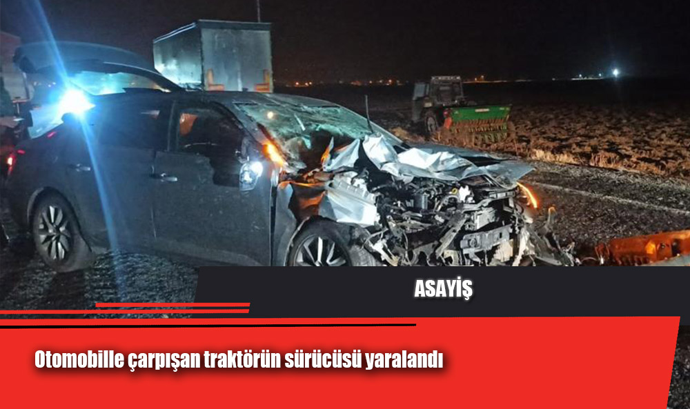  Otomobille çarpışan traktörün sürücüsü yaralandı