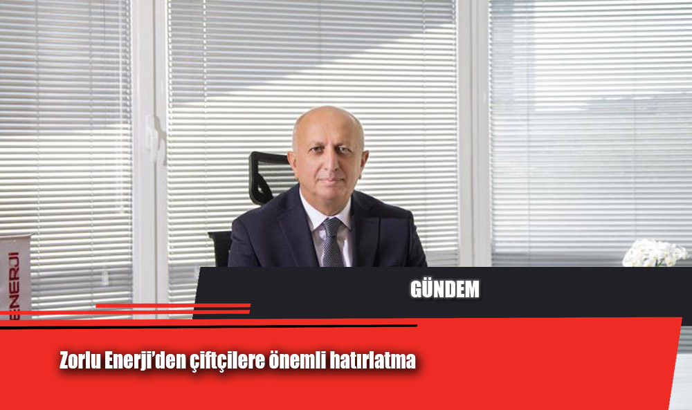 Zorlu Enerji’den çiftçilere önemli hatırlatma