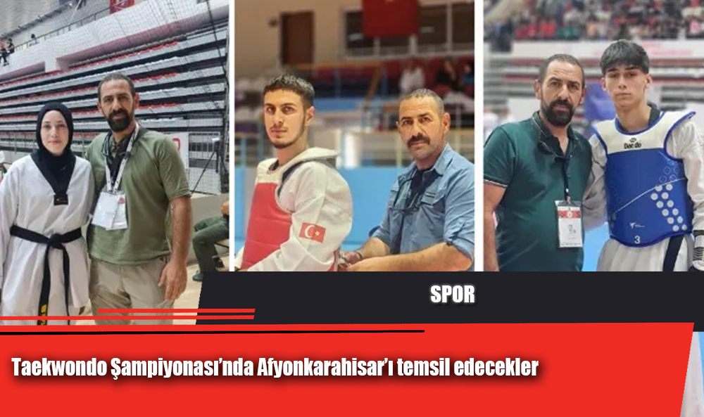 Taekwondo Şampiyonası’nda Afyonkarahisar’ı temsil edecekler